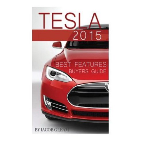 Tesla 2015: Best Features Buyers Guide Paperback, Createspace
