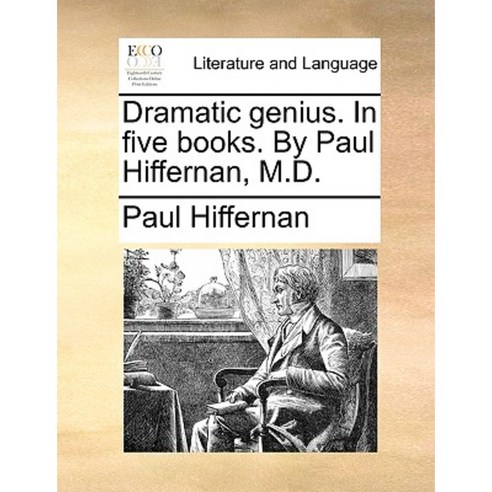 Dramatic Genius. in Five Books. by Paul Hiffernan M.D. Paperback, Gale Ecco, Print Editions