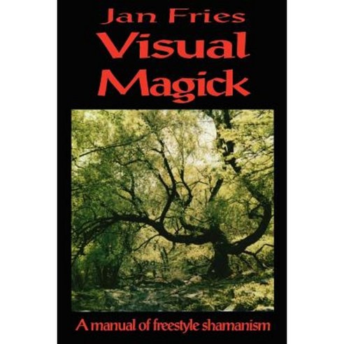 Visual Magick: A Manual of Freestyle Shamanism Paperback, Mandrake of Oxford