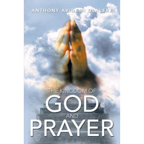 The Kingdom of God and Prayer Paperback, Xlibris Corporation