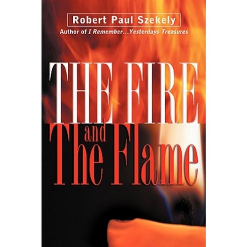 The Fire and the Flame Paperback, Xulon Press