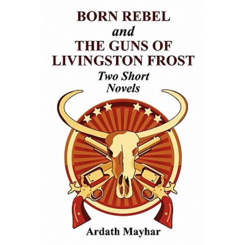 Born Rebel and the Guns of Livingston Frost - Two Short Novels Paperback, Borgo Press