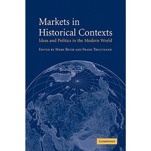 Markets in Historical Contexts: Ideas and Politics in the Modern World Paperback, Cambridge University Press