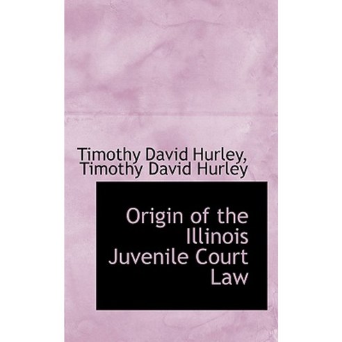 Origin of the Illinois Juvenile Court Law Paperback, BiblioLife