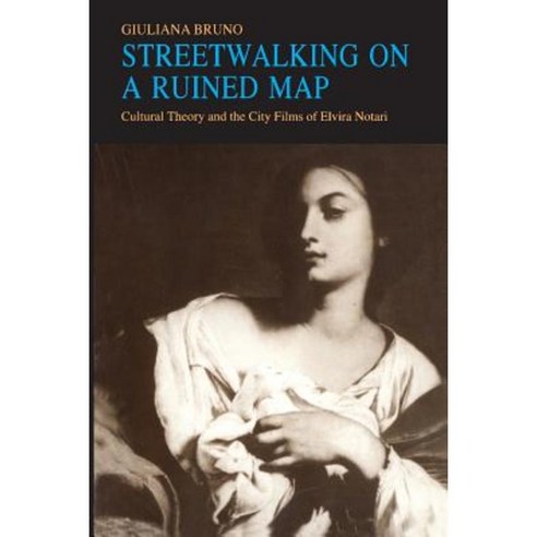Streetwalking on a Ruined Map: Cultural Theory and the City Films of Elvira Notari Paperback, Princeton University Press