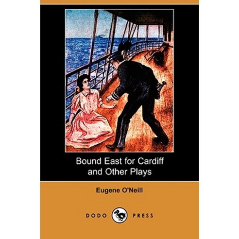 Bound East for Cardiff and Other Plays (Dodo Press) Paperback, Dodo Press