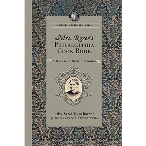 Mrs. Rorer''s Philadelphia Cook Book: A Manual of Home Economies Paperback, Applewood Books