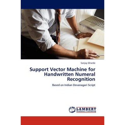 Support Vector Machine for Handwritten Numeral Recognition Paperback, LAP Lambert Academic Publishing