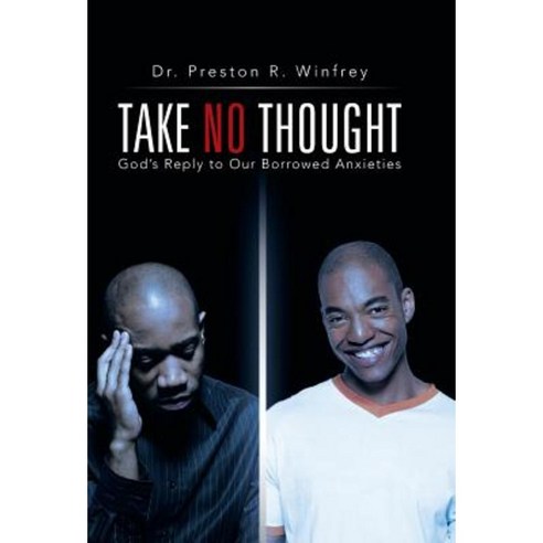 Take No Thought: God''s Reply to Our Borrowed Anxieties Hardcover, iUniverse