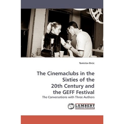The Cinemaclubs in the Sixties of the 20th Century and the Geff Festival Paperback, LAP Lambert Academic Publishing
