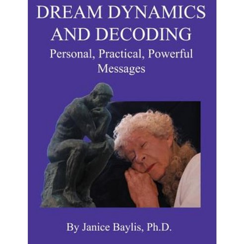 Dream Dynamics and Decoding: Personal Practical Powerful Messages Paperback, Createspace