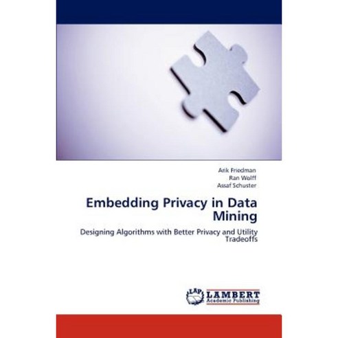 Embedding Privacy in Data Mining Paperback, LAP Lambert Academic Publishing