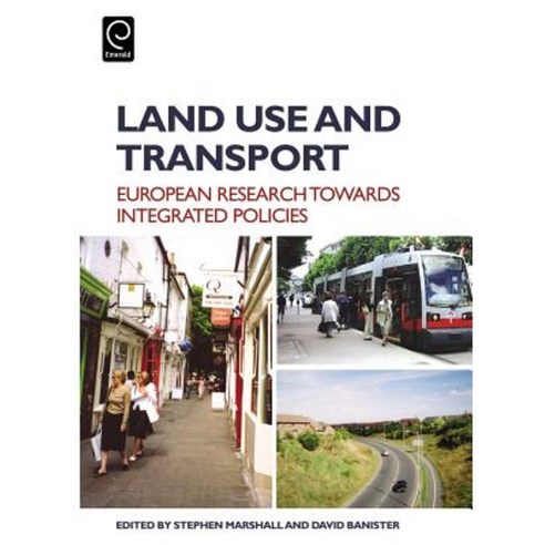 Land Use and Transport: European Research Towards Integrated Policies Hardcover, Emerald Group Publishing