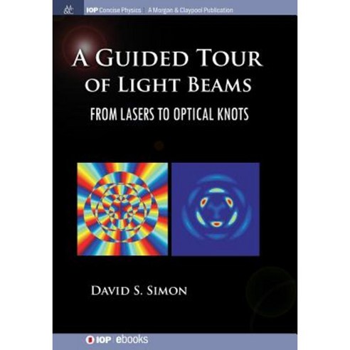 A Guided Tour of Light Beams: From Lasers to Optical Knots Paperback, Iop Concise Physics