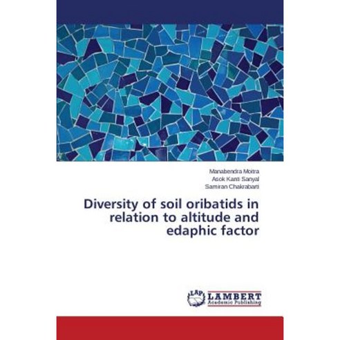 Diversity of Soil Oribatids in Relation to Altitude and Edaphic Factor Paperback, LAP Lambert Academic Publishing