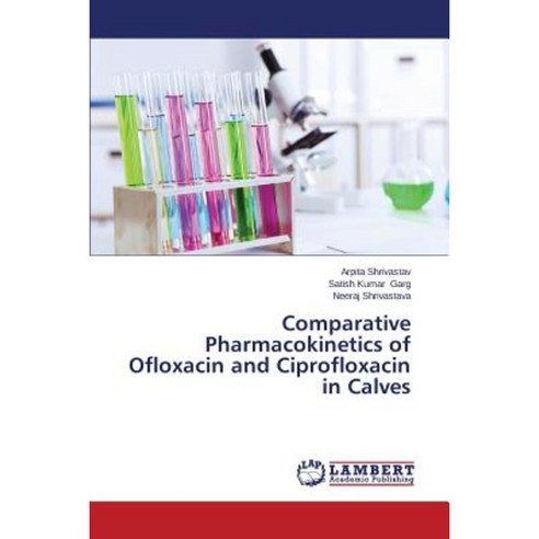 Comparative Pharmacokinetics of Ofloxacin and Ciprofloxacin in Calves Paperback, LAP Lambert Academic Publishing