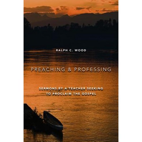 Preaching and Professing: Sermons by a Teacher Seeking to Proclaim the Gospel Paperback, William B. Eerdmans Publishing Company