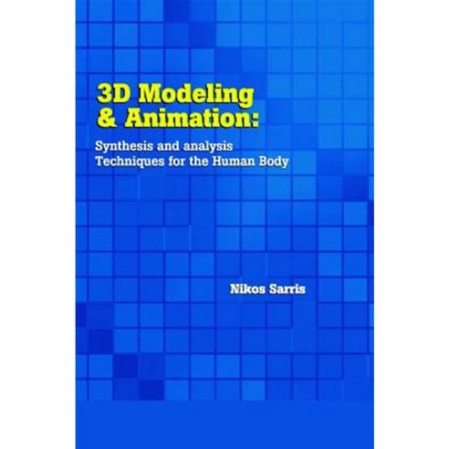 3D Modeling and Animation: Synthesis and Analysis Techniques for the Human Body Hardcover, IRM Press