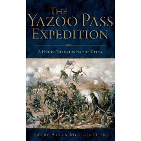 The Yazoo Pass Expedition: A Union Thrust Into the Delta Hardcover, History Press Library Editions