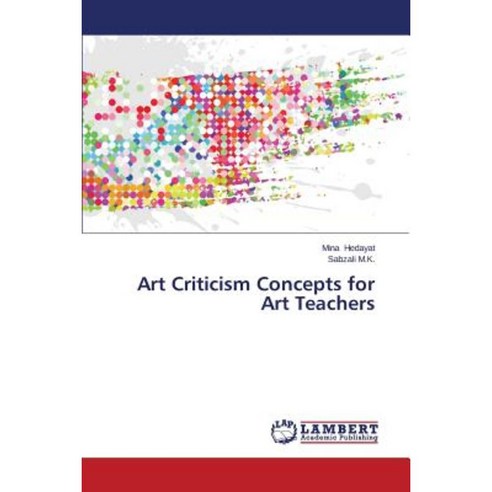 Art Criticism Concepts for Art Teachers Paperback, LAP Lambert Academic Publishing