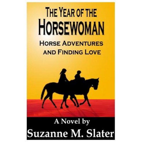 The Year of the Horsewoman: Horse Adventures & Finding Love Paperback, Createspace
