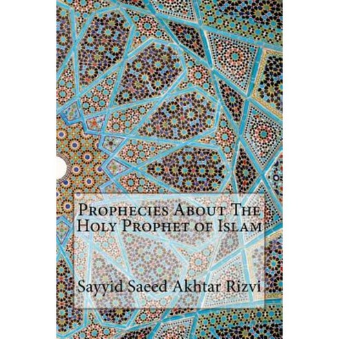 Prophecies about the Holy Prophet of Islam Paperback, Createspace