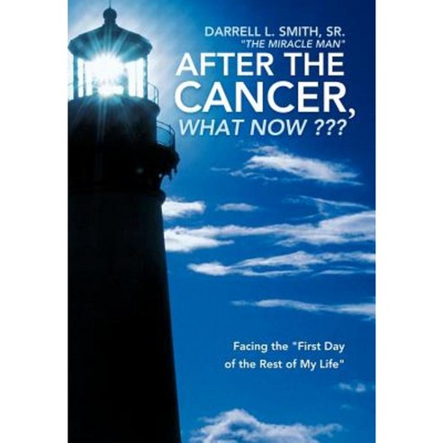 After the Cancer What Now: Facing the First Day of the Rest of My Life Hardcover, WestBow Press