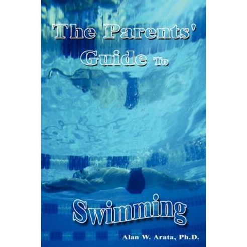 The Parents'' Guide to Swimming Paperback, Authorhouse