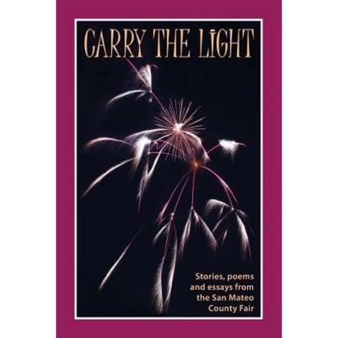 Carry the Light: Stories Poems and Essays from the San Mateo County Fair Paperback, Sand Hill Review Press