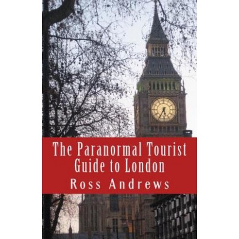 The Paranormal Tourist Guide to London: Haunted Places to Visit in and Around London Paperback, Createspace