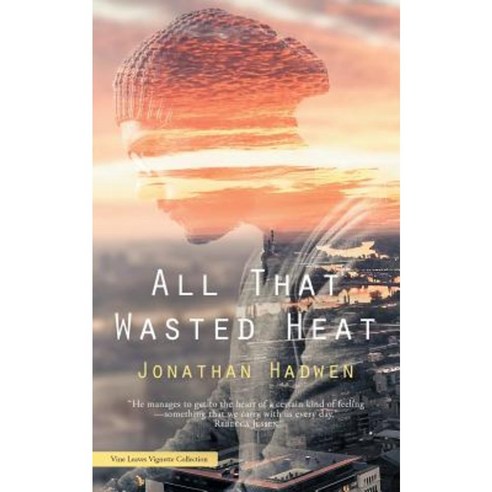All That Wasted Heat Paperback, Vine Leaves Press
