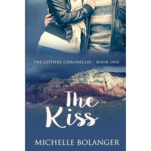 The Kiss: Book One of the Cotiere Chronicles Paperback, Michelle Bolanger