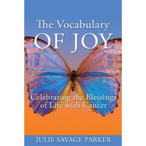 The Vocabulary of Joy: Celebrating the Blessings of Life with Cancer Paperback, Handwoven Webs Press