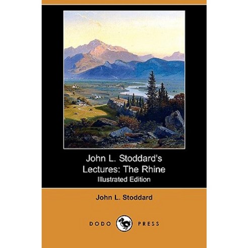 John L. Stoddard''s Lectures: The Rhine (Illustrated Edition) (Dodo Press) Paperback, Dodo Press
