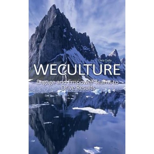 Weculture: Engage and Empower Teams to Drive Results Hardcover, Dorrance Publishing Co.