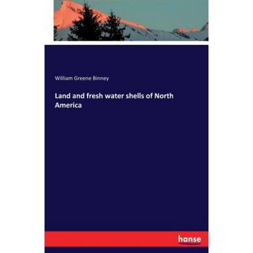 Land and Fresh Water Shells of North America Paperback, Hansebooks