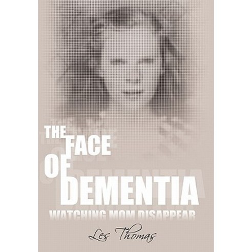 The Face of Dementia: Watching Mom Disappear Paperback, Authorhouse