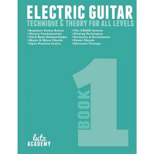 Electric Guitar: Technique & Theory for All Levels Paperback, Lutz Academy