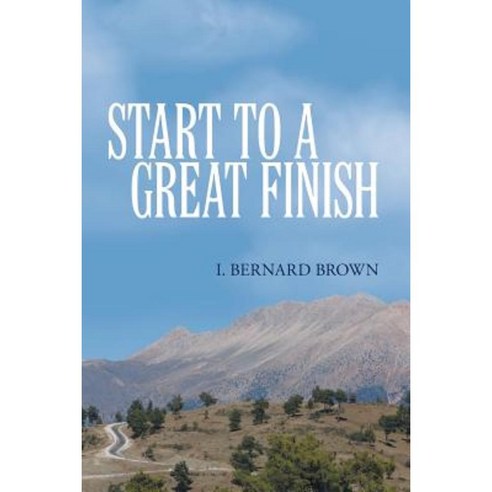 Start to a Great Finish Paperback, WestBow Press
