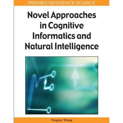 Novel Approaches in Cognitive Informatics and Natural Intelligence Hardcover, Information Science Reference