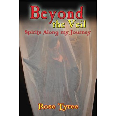 Beyond the Veil; Spirits Along My Journey Paperback, Goose Flats Publishing