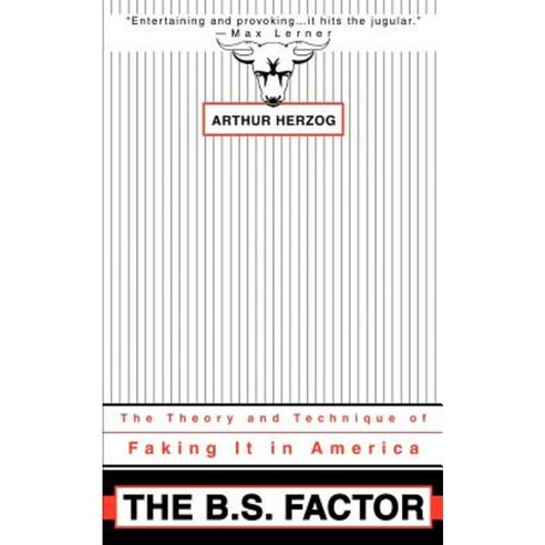 The B.S. Factor: The Theory and Technique of Faking It in America Paperback, iUniverse