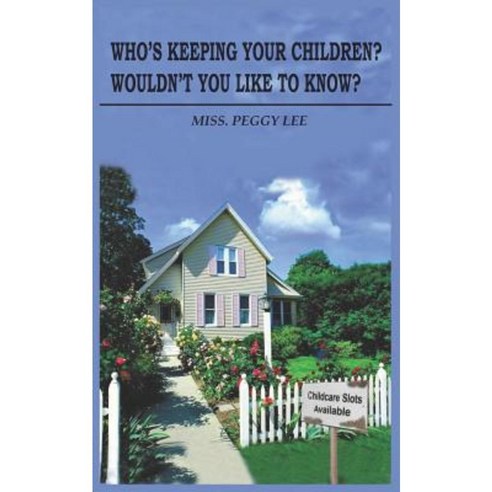 Who''s Keeping Your Children? Wouldn''t You Like to Know? Paperback, Authorhouse