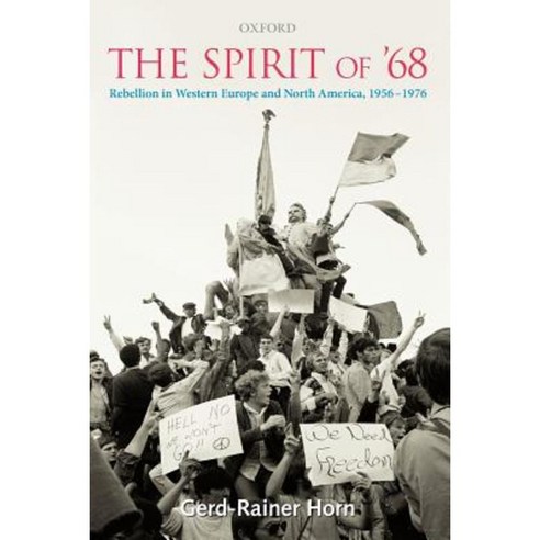 The Spirit of ''68: Rebellion in Western Europe and North America 1956-1976 Paperback, OUP Oxford