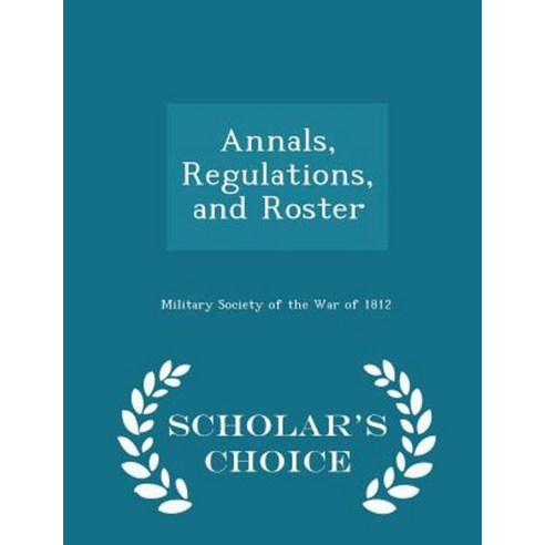 Annals Regulations and Roster - Scholar''s Choice Edition Paperback