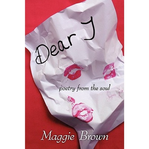 Dear ''j'': Poetry from the Soul Paperback, Authorhouse