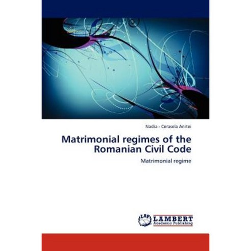 Matrimonial Regimes of the Romanian Civil Code Paperback, LAP Lambert Academic Publishing