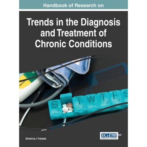 Handbook of Research on Trends in the Diagnosis and Treatment of Chronic Conditions Hardcover, Medical Information Science Reference