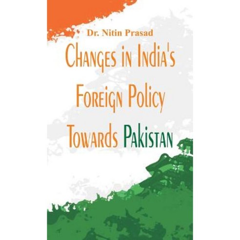 Changes in India''s Foreign Policy Towards Pakistan Hardcover, Alpha Editions