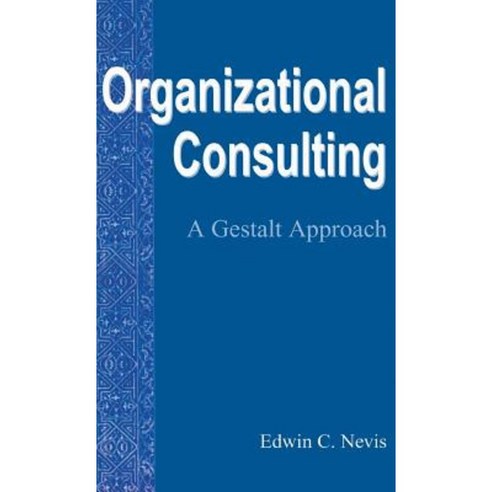 Organizational Consulting: A Gestalt Approach Hardcover, Gestalt Press